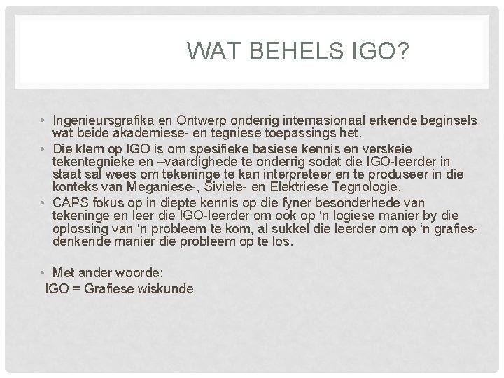 WAT BEHELS IGO? • Ingenieursgrafika en Ontwerp onderrig internasionaal erkende beginsels wat beide akademiese-