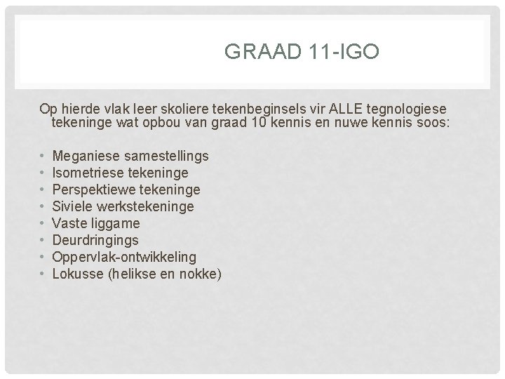 GRAAD 11 -IGO Op hierde vlak leer skoliere tekenbeginsels vir ALLE tegnologiese tekeninge wat