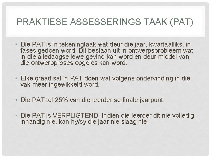 PRAKTIESE ASSESSERINGS TAAK (PAT) • Die PAT is ‘n tekeningtaak wat deur die jaar,