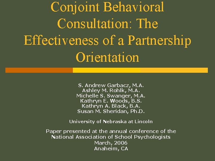 Conjoint Behavioral Consultation: The Effectiveness of a Partnership Orientation S. Andrew Garbacz, M. A.