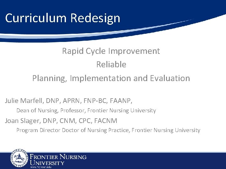 Curriculum Redesign Rapid Cycle Improvement Reliable Planning, Implementation and Evaluation Julie Marfell, DNP, APRN,