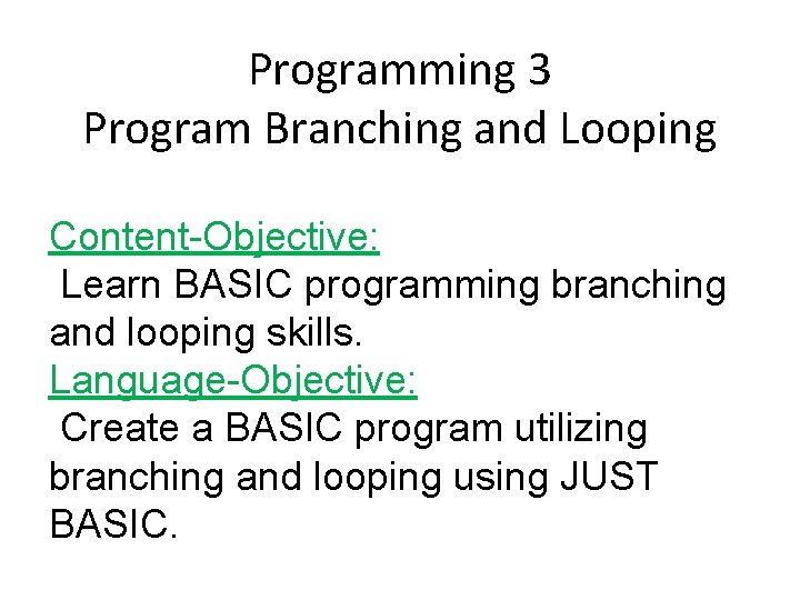 Programming 3 Program Branching and Looping Content-Objective: Learn BASIC programming branching and looping skills.