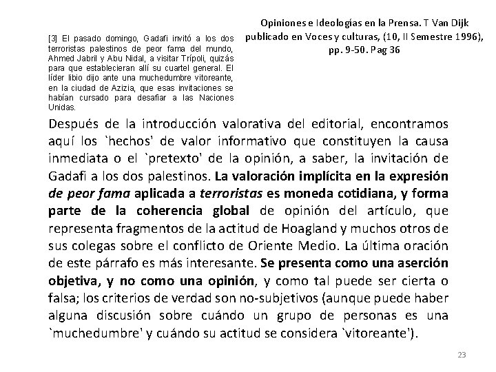 [3] El pasado domingo, Gadafi invitó a los dos terroristas palestinos de peor fama