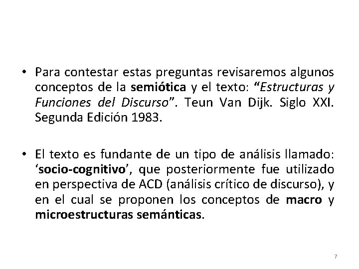  • Para contestar estas preguntas revisaremos algunos conceptos de la semiótica y el