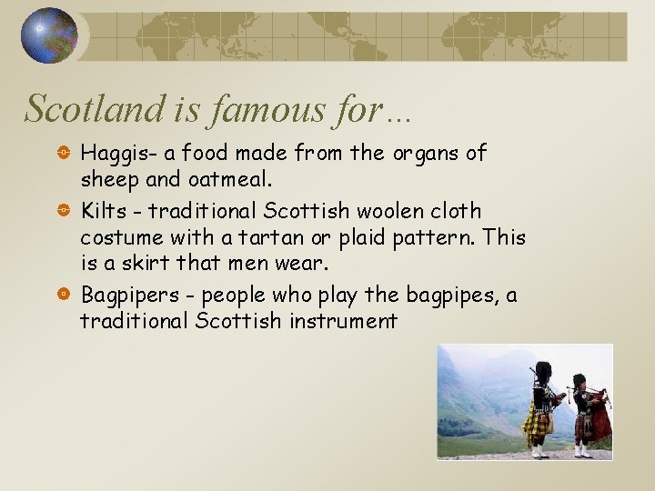 Scotland is famous for… Haggis- a food made from the organs of sheep and