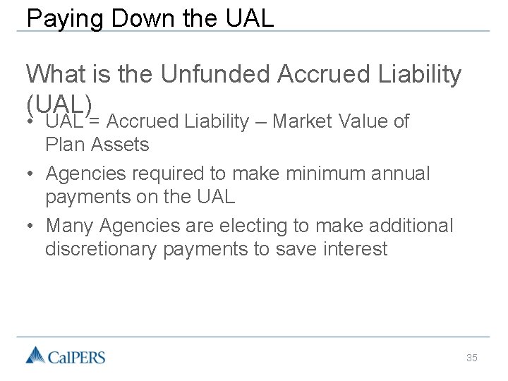 Paying Down the UAL What is the Unfunded Accrued Liability (UAL) • UAL =