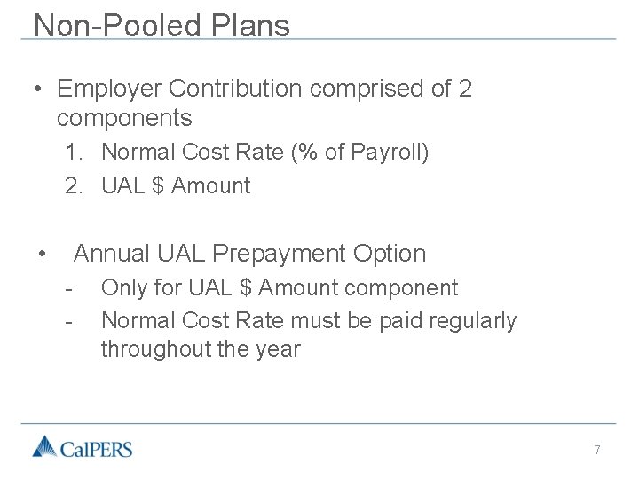 Non-Pooled Plans • Employer Contribution comprised of 2 components 1. Normal Cost Rate (%