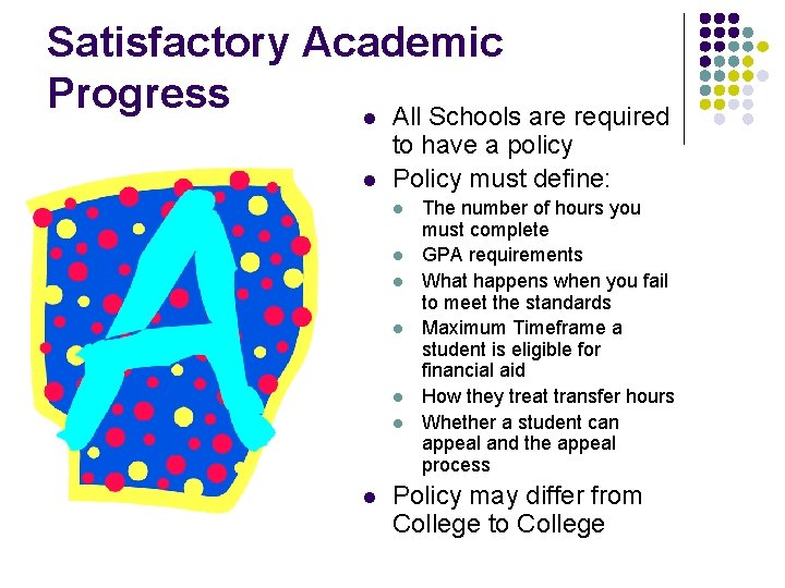 Satisfactory Academic Progress l All Schools are required l to have a policy Policy