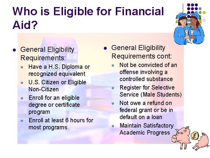 Who is Eligible for Financial Aid? l General Eligibility Requirements: l l Have a
