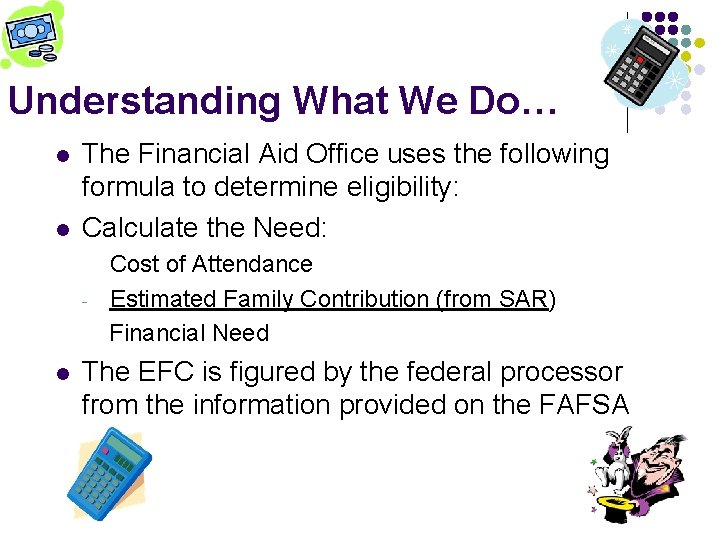 Understanding What We Do… l l The Financial Aid Office uses the following formula