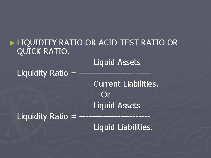 ► LIQUIDITY RATIO OR ACID TEST RATIO OR QUICK RATIO. Liquid Assets Liquidity Ratio