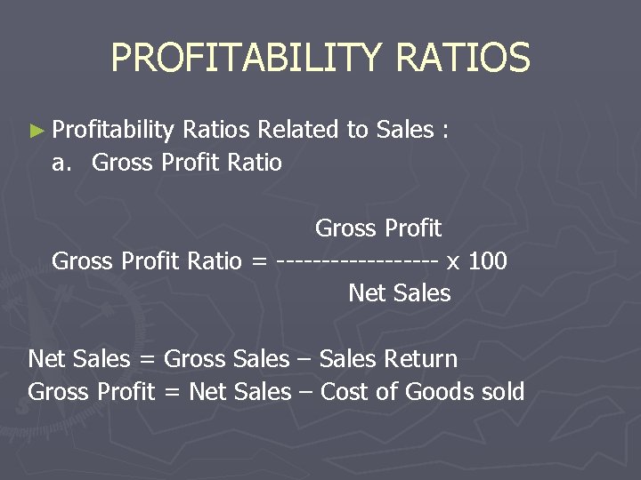 PROFITABILITY RATIOS ► Profitability Ratios Related to Sales : a. Gross Profit Ratio =