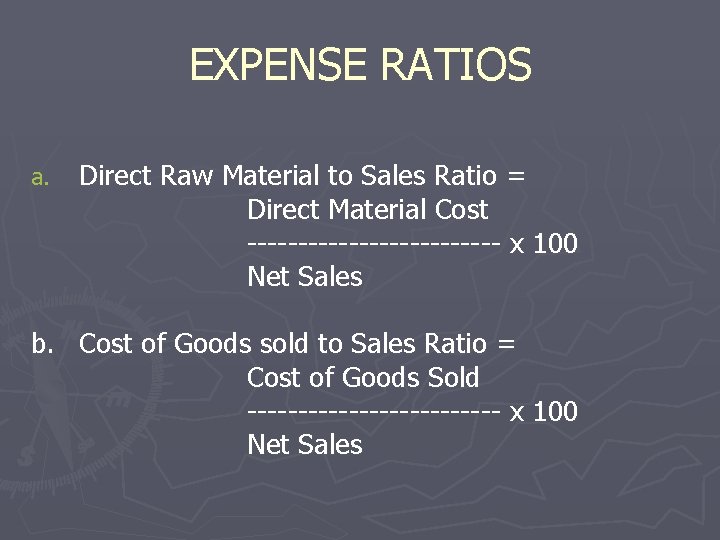 EXPENSE RATIOS a. Direct Raw Material to Sales Ratio = Direct Material Cost -------------