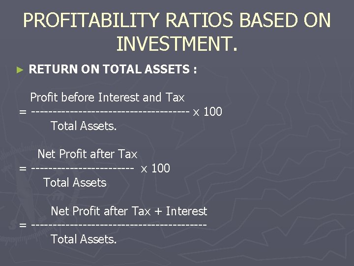 PROFITABILITY RATIOS BASED ON INVESTMENT. ► RETURN ON TOTAL ASSETS : Profit before Interest