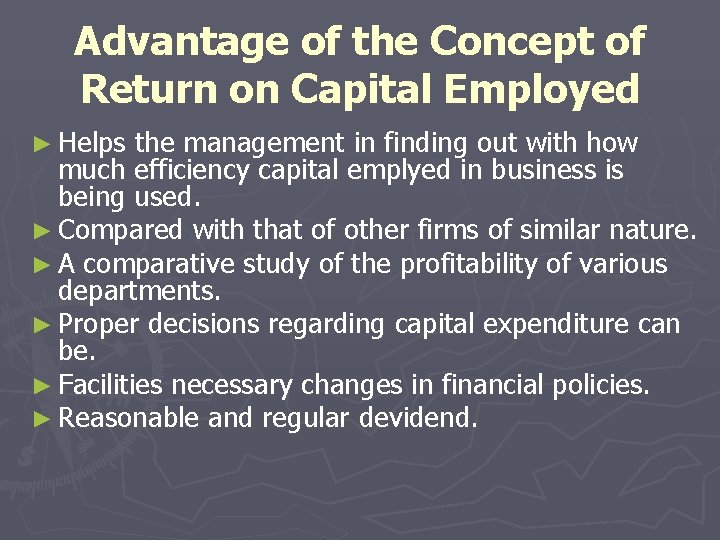 Advantage of the Concept of Return on Capital Employed ► Helps the management in