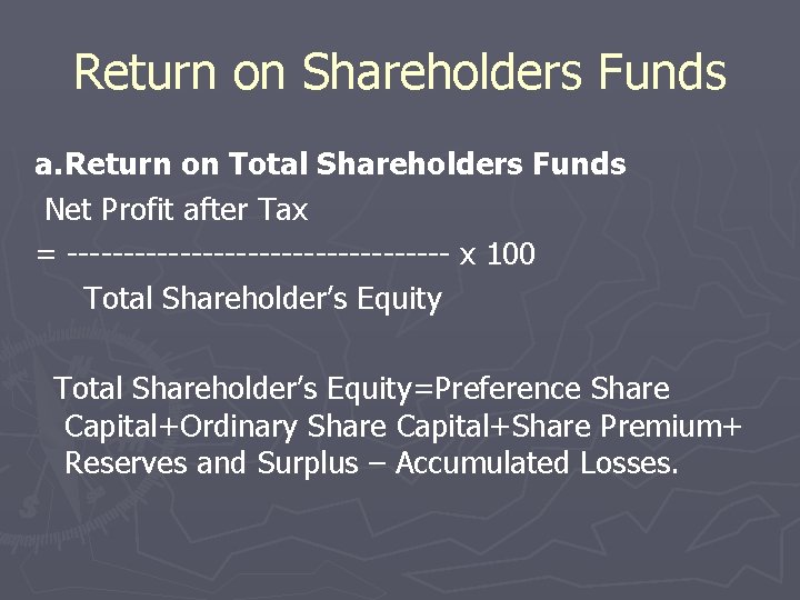 Return on Shareholders Funds a. Return on Total Shareholders Funds Net Profit after Tax