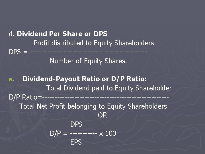 d. Dividend Per Share or DPS Profit distributed to Equity Shareholders DPS = -----------------------Number