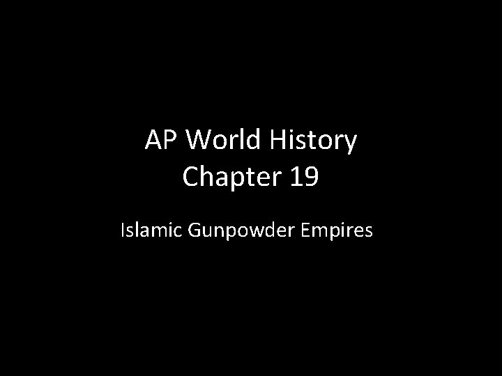 AP World History Chapter 19 Islamic Gunpowder Empires 