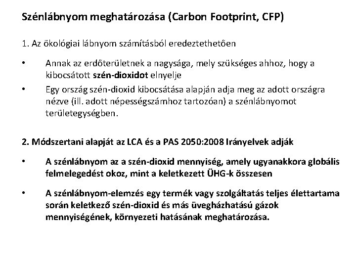 Szénlábnyom meghatározása (Carbon Footprint, CFP) 1. Az ökológiai lábnyom számításból eredeztethetően • • Annak
