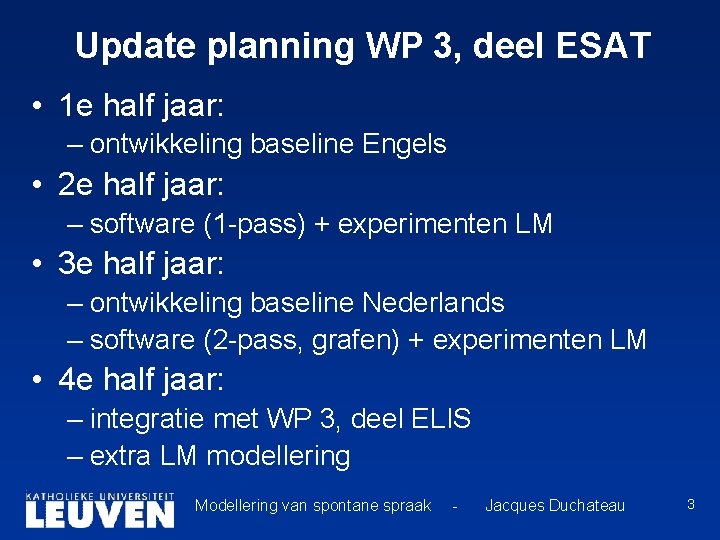 Update planning WP 3, deel ESAT • 1 e half jaar: – ontwikkeling baseline