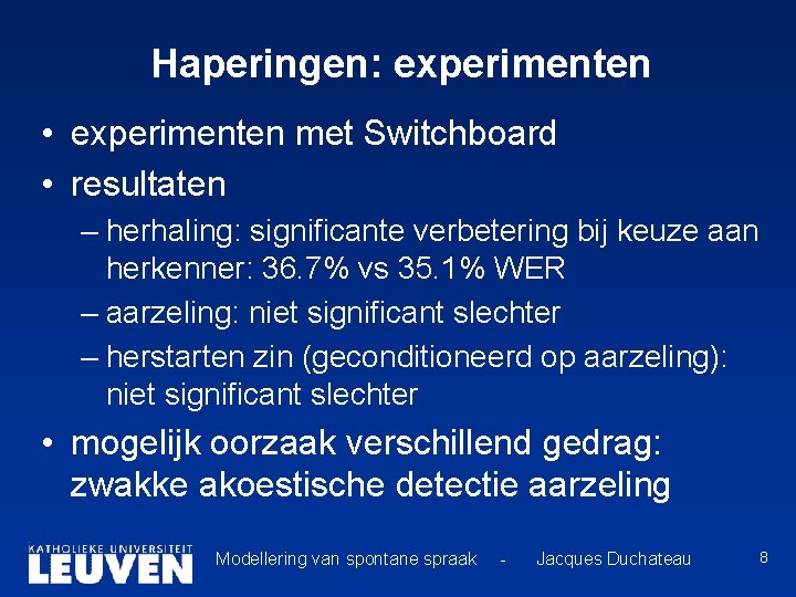 Haperingen: experimenten • experimenten met Switchboard • resultaten – herhaling: significante verbetering bij keuze