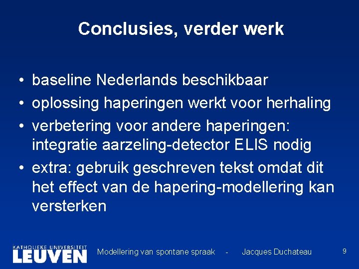 Conclusies, verder werk • baseline Nederlands beschikbaar • oplossing haperingen werkt voor herhaling •