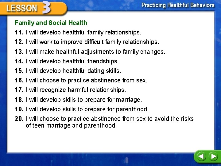 Family and Social Health 11. I will develop healthful family relationships. 12. I will