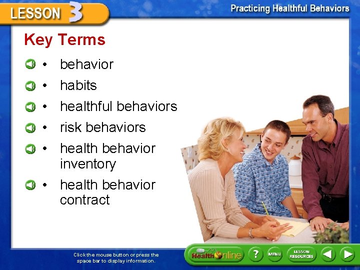 Key Terms • • • behavior habits healthful behaviors risk behaviors health behavior inventory