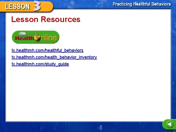 Lesson Resources tx. healthmh. com/healthful_behaviors tx. healthmh. com/health_behavior_inventory tx. healthmh. com/study_guide 