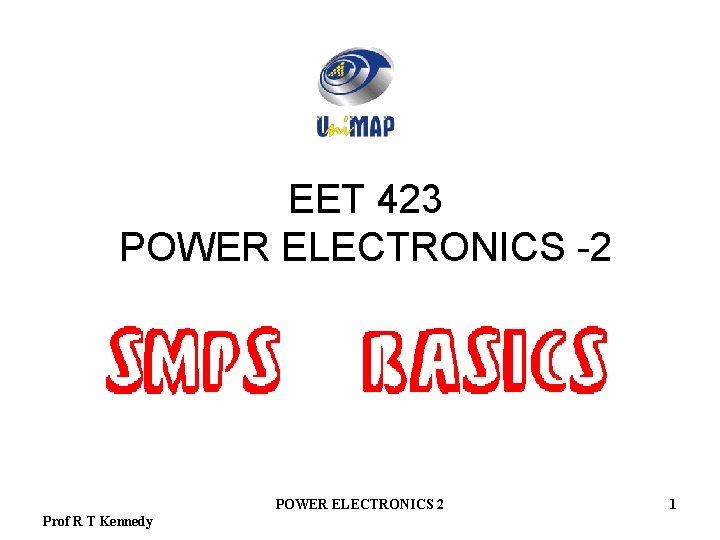EET 423 POWER ELECTRONICS -2 POWER ELECTRONICS 2 Prof R T Kennedy 1 