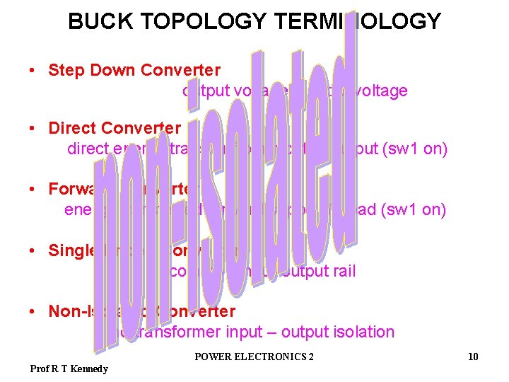 BUCK TOPOLOGY TERMINOLOGY • Step Down Converter output voltage input voltage • Direct Converter