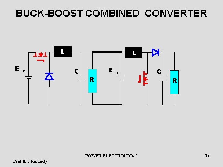 BUCK-BOOST COMBINED CONVERTER L E in C R POWER ELECTRONICS 2 Prof R T