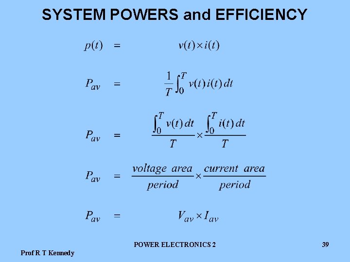 SYSTEM POWERS and EFFICIENCY POWER ELECTRONICS 2 Prof R T Kennedy 39 