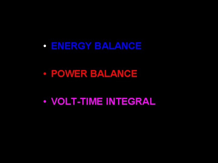 VOLTAGE TRANSFER FUNCTION ANALYSIS • ENERGY BALANCE • POWER BALANCE • VOLT-TIME INTEGRAL POWER