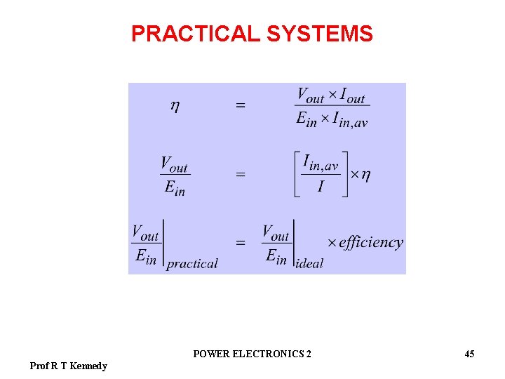 PRACTICAL SYSTEMS POWER ELECTRONICS 2 Prof R T Kennedy 45 
