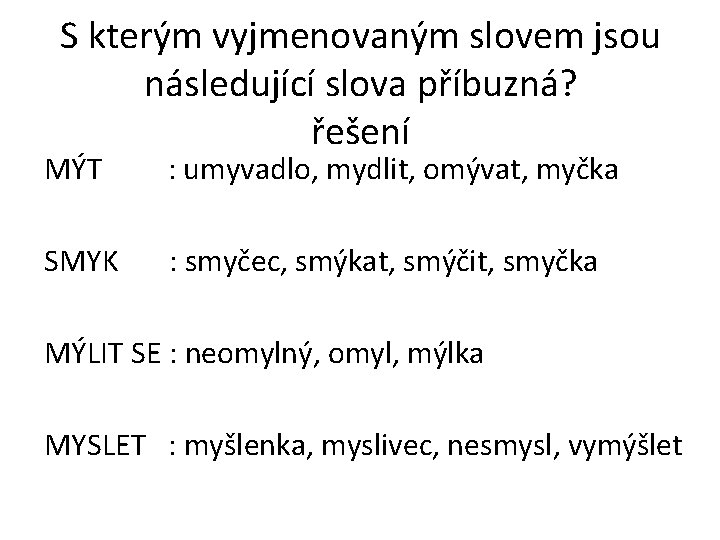 S kterým vyjmenovaným slovem jsou následující slova příbuzná? řešení MÝT : umyvadlo, mydlit, omývat,