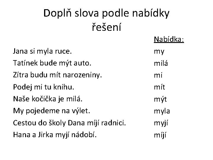 Doplň slova podle nabídky řešení Jana si myla ruce. Tatínek bude mýt auto. Zítra