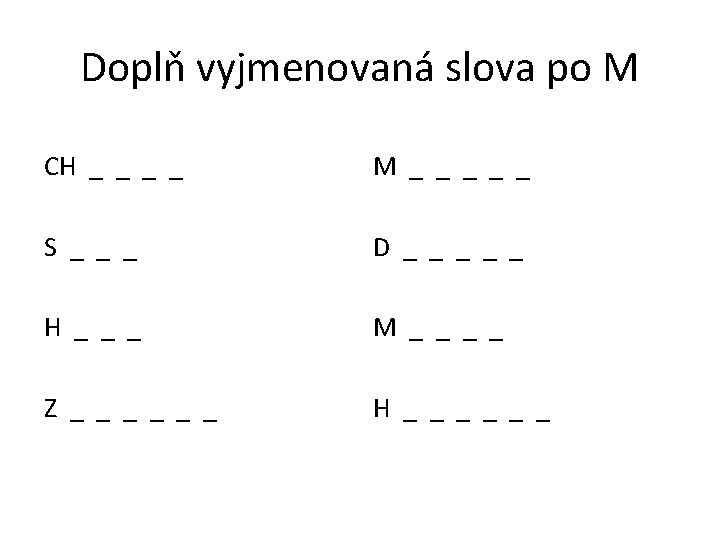 Doplň vyjmenovaná slova po M CH _ _ M _ _ _ S _