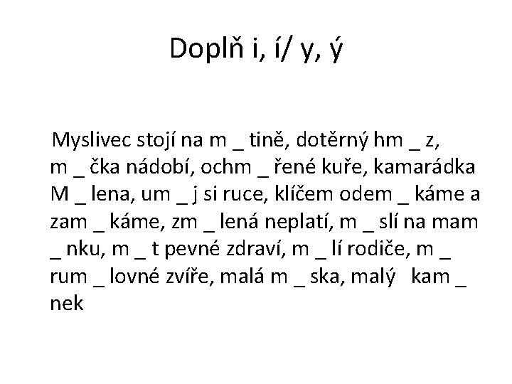 Doplň i, í/ y, ý Myslivec stojí na m _ tině, dotěrný hm _