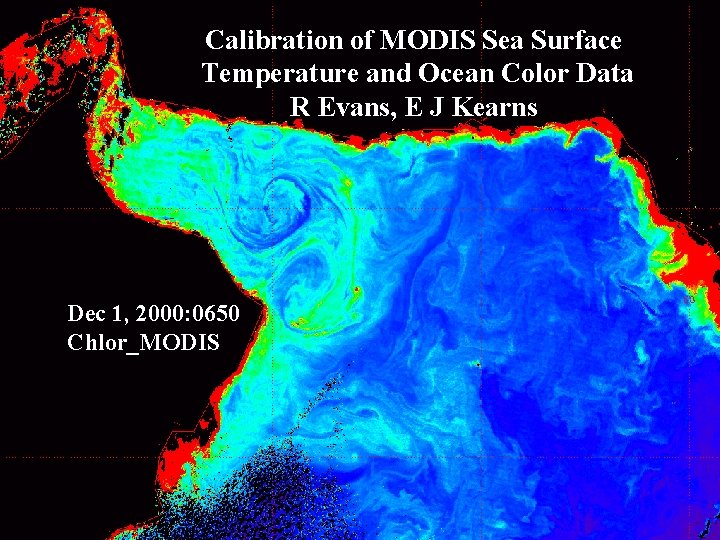Calibration of MODIS Sea Surface Temperature and Ocean Color Data R Evans, E J