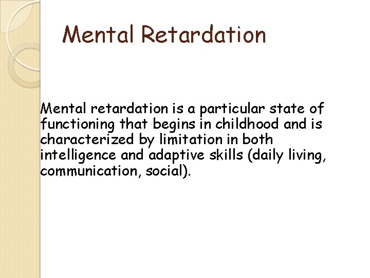 Mental Retardation Mental retardation is a particular state of functioning that begins in childhood Mental Retardation Mental retardation is a particular state of functioning that begins in childhood