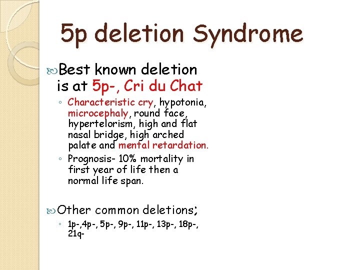 5 p deletion Syndrome Best known deletion is at 5 p-, Cri du Chat 5 p deletion Syndrome Best known deletion is at 5 p-, Cri du Chat