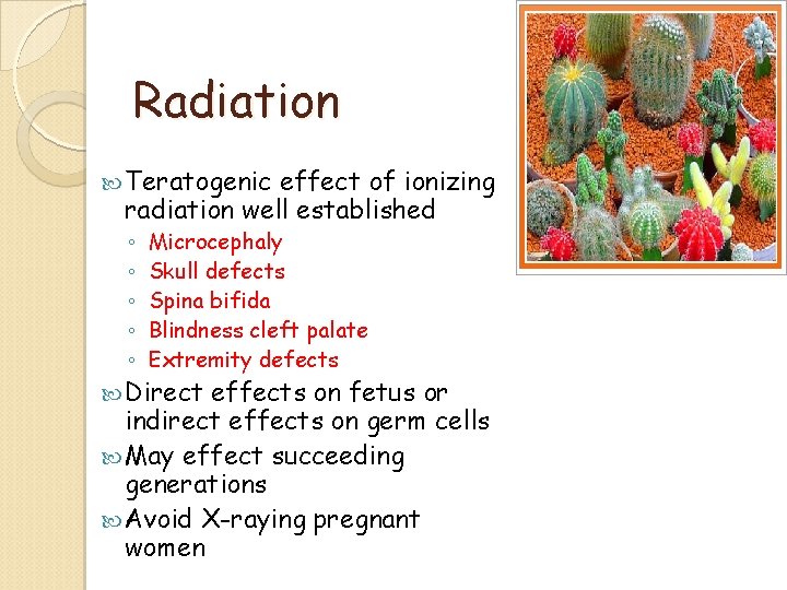 Radiation Teratogenic effect of ionizing radiation well established ◦ ◦ ◦ Microcephaly Skull defects Radiation Teratogenic effect of ionizing radiation well established ◦ ◦ ◦ Microcephaly Skull defects
