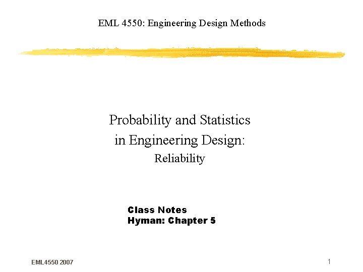EML 4550: Engineering Design Methods Probability and Statistics in Engineering Design: Reliability Class Notes
