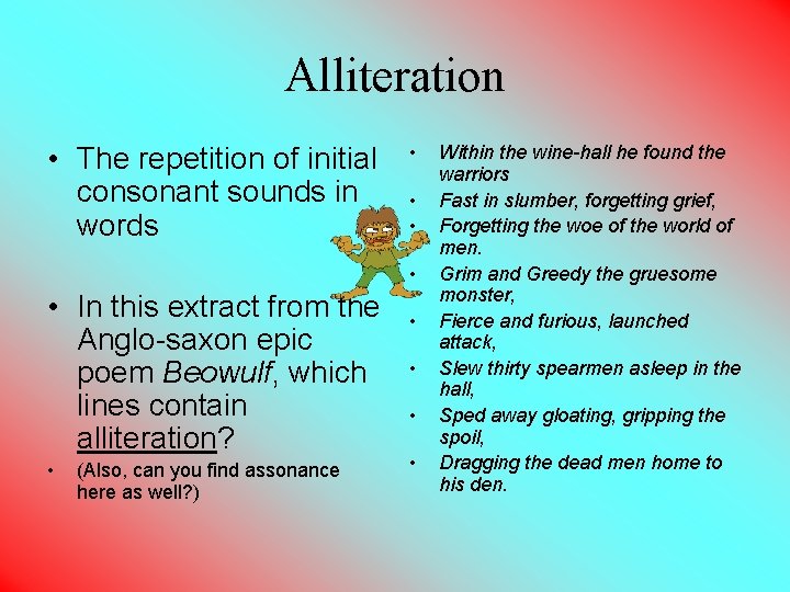 Alliteration • The repetition of initial consonant sounds in words • • • In