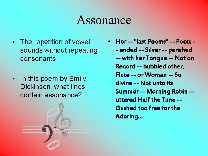 Assonance • The repetition of vowel sounds without repeating consonants • In this poem