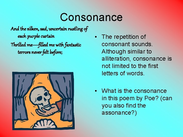 Consonance And the silken, sad, uncertain rustling of each purple curtain Thrilled me—filled me