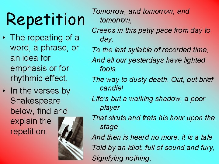 Repetition • The repeating of a word, a phrase, or an idea for emphasis