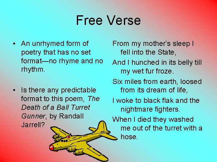 Free Verse • An unrhymed form of poetry that has no set format—no rhyme