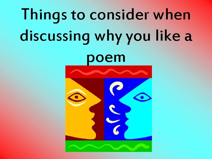 Things to consider when discussing why you like a poem 